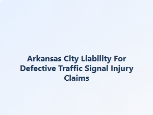 Arkansas City Defective Traffic Signal Injury Claims