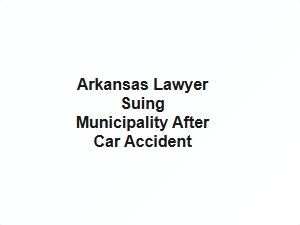 Arkansas Lawyer Sues Municipality After Car Accident