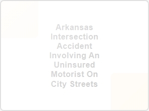 Arkansas Intersection Accident with Uninsured Motorist