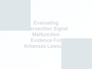 Evaluating Intersection Signal Malfunction Evidence for Arkansas Lawsuits