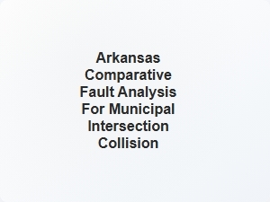 Arkansas Comparative Fault Analysis for Municipal Intersection Collision