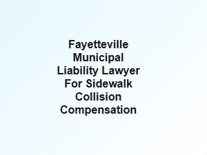 Fayetteville Sidewalk Collision Compensation Lawyer